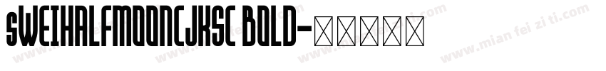 sWEIHALFMOONCJKSC BOLD字体转换